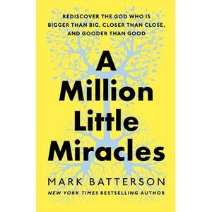 A Million Little Miracles: Rediscover the God Who Is Bigger Than Big, Closer Tha